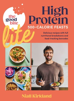 The Good Bite Lite: 500-Calorie Feasts, Delicious Recipes with Full Nutritional Breakdowns and Food-Tracking Barcodes by Kirkland, Niall