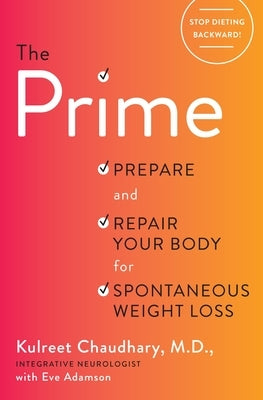 The Prime: Prepare and Repair Your Body for Spontaneous Weight Loss by Chaudhary, Kulreet