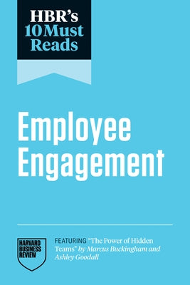 Hbr's 10 Must Reads on Employee Engagement (Featuring the Power of Hidden Teams by Marcus Buckingham and Ashley Goodall) by Review, Harvard Business