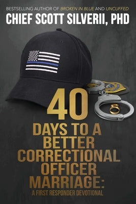 40 Days to a Better Correctional Officer Marriage by Silverii, Scott