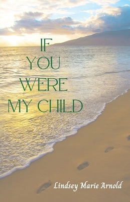 If You Were My Child by Arnold, Lindsey Marie