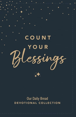 Count Your Blessings: Our Daily Bread Devotional Collection by Our Daily Bread Ministries