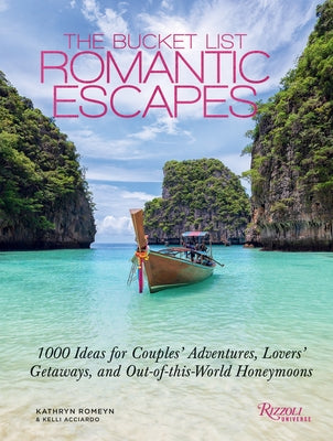 The Bucket List Romantic Escapes: 1000 Ideas for Couples' Adventures, Lovers' Getaways, and Out-Of-This-World Honeymoons by Romeyn, Kathryn