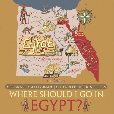 Where Should I Go In Egypt? Geography 4th Grade Children's Africa Books by Baby Professor