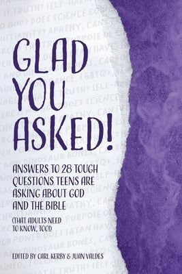 Glad You Asked! (Volume 2): Answers to 28 Tough Questions Teens Are Asking about God and the Bible (That Adults Need to Know, Too!) by Reasons for Hope
