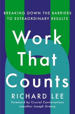 Work That Counts: Breaking Down the Barriers to Extraordinary Results by Lee, Richard