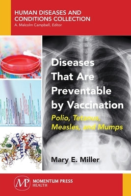 Diseases That Are Preventable by Vaccination: Polio, Tetanus, Measles, and Mumps by Miller, Mary E.