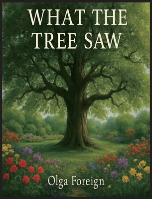 What The Tree Saw by Foreign, Olga