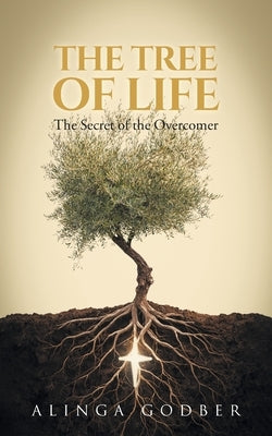 The Tree of Life: The Secret of the Overcomer by Godber, Alinga