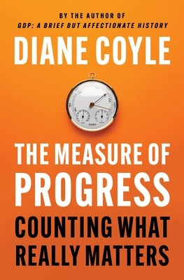 The Measure of Progress: Counting What Really Matters by Coyle, Diane