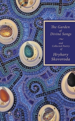 The Garden of Divine Songs and Collected Poetry of Hryhory Skovoroda by Skovoroda, Hryhory