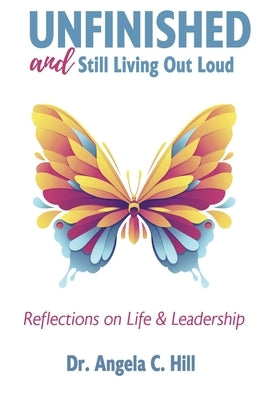 Unfinished: And Still Living Out Loud by Hill, Angela C.