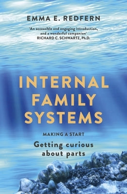 Internal Family Systems: Making a Start (and Getting Curious) by Redfern, Emma E.