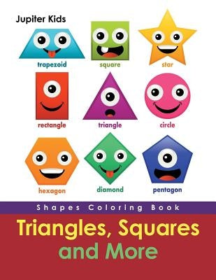 Triangles, Squares and More: Shapes Coloring Book by Jupiter Kids
