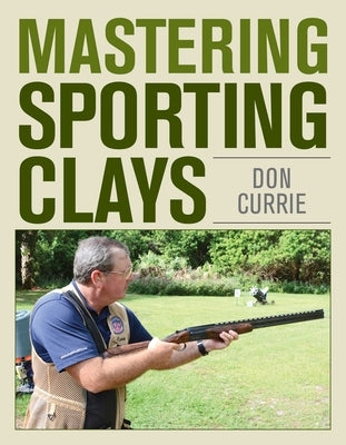 Mastering Sporting Clays by Currie, Don