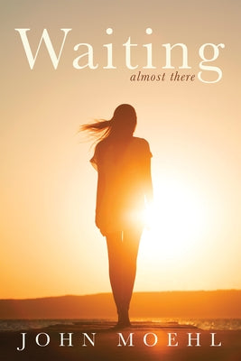 Waiting: Almost There by Moehl, John