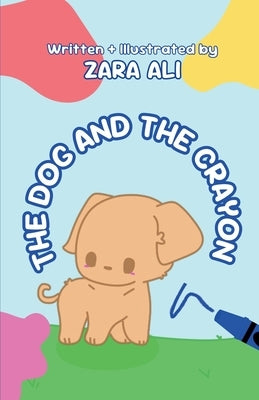 The Dog and The Crayon by Ali, Zara