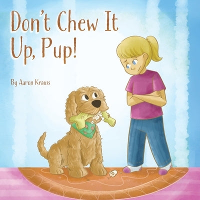 Don't Chew It Up, Pup! by Krauss, Aaron