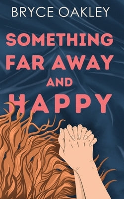 Something Far Away and Happy by Oakley, Bryce
