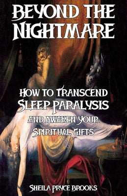 Beyond the Nightmare: How to Transcend Sleep Paralysis and Awaken Your Spiritual Gifts by Brooks, Sheila Pryce