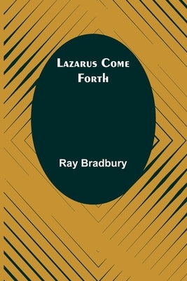 Lazarus Come Forth by Bradbury, Ray