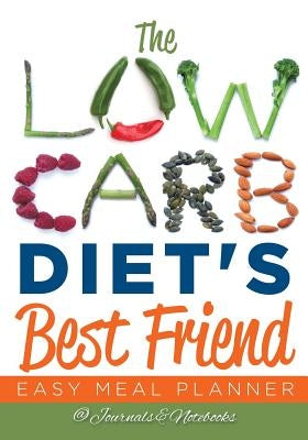 The Low Carb Diet's Best Friend: Easy Meal Planner by @. Journals and Notebooks