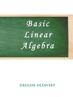 Basic Linear Algebra by Olsavsky, Gregor