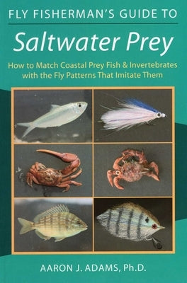 Fly Fisherman's Guide to Saltwater Prey by Adams, Aaron J.