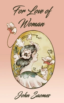 For Love of Woman by Saomes, John
