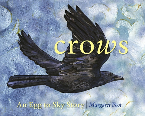 Crows: An Egg-To-Sky Story by Peot, Margaret