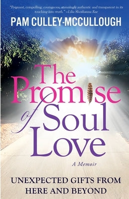 The Promise of Soul Love: Unexpected Gifts From Here and Beyond by Culley-McCullough, Pam
