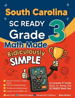 South Carolina SC READY Grade 3 Math Made Ridiculously Simple: A Comprehensive 3rd Grade Guide to Acing SC READY Math Test by Nazari, Reza