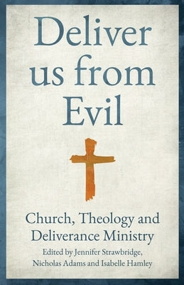 Deliver us from Evil: Church, Theology and Deliverance Ministry by Strawbridge, Jennifer