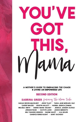 You've Got This, Mama: A Mother's Guide To Embracing The Chaos & Living An Empowered Life by Greer, Sabrina