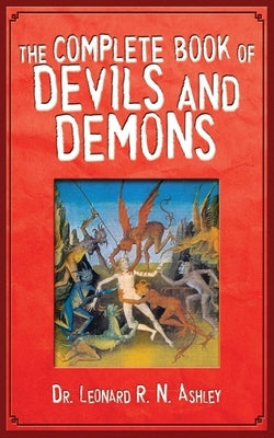 The Complete Book of Devils and Demons by Ashley, Leonard R. N.