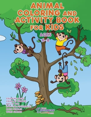 Animal Coloring and Activity Book for Kids Ages 6-8: Animal Coloring Book, Dot to Dot, Maze Book, Kid Games, and Kids Activities by Young Dreamers Press