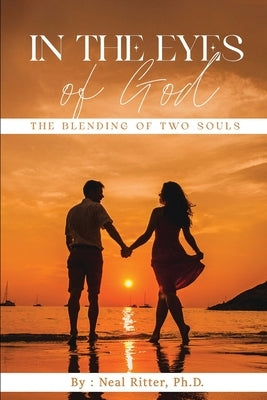 In The Eyes of God: The Blending of Two Souls by Ritter, Neal