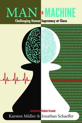 Man vs. Machine: Challenging Human Supremacy at Chess by MÃ¼ller, Karsten