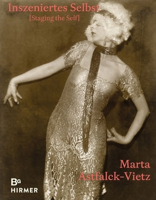 Marta Astfalck-Vietz: Staging the Self by KÃ¶hler, Thomas