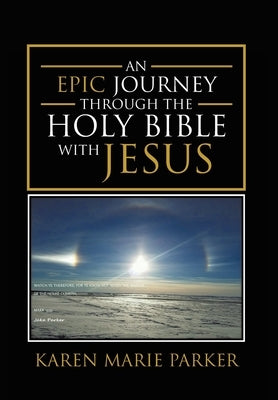 An Epic Journey through the Holy Bible with Jesus by Parker, Karen Marie