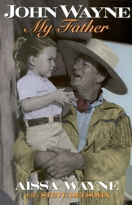 John Wayne: My Father by Wayne, Aissa