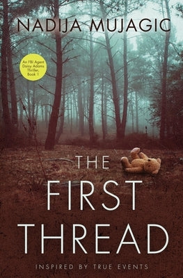 The First Thread: An FBI Agent Daisy Adams Thriller (Book 1) by Mujagic, Nadija