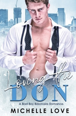 Loving the Don: A Bad Boy Billionaire Romance by Love, Michelle