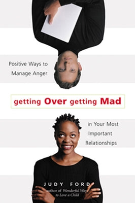 Getting Over Getting Mad: Positive Ways to Manage Anger in Your Most Important Relationships (Anger Management and Conflict Resolution Tips) by Ford, Judy