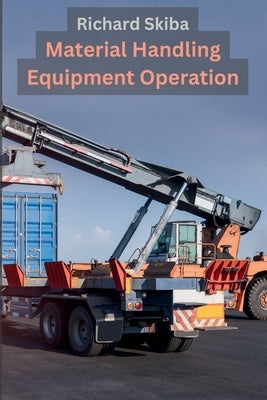 Material Handling Equipment Operation by Skiba, Richard