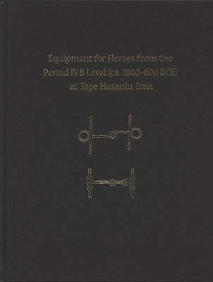Equipment for Horses from the Period Ivb Level at Tepe Hasanlu, Iran by de Schauensee, Maude