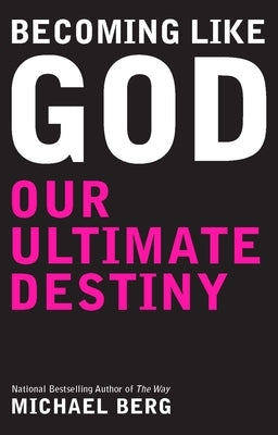 Becoming Like God: Kabbalah And Our Ultimate Destiny by Berg, Michael