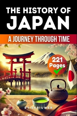 The History of Japan: A Journey Through Time (Skriuwer.com Edition) by Auke de Haan