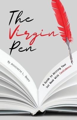 The Virgin Pen: A Guide to Writing Your 1st Book With Confidence. by Beeks, Antoinette