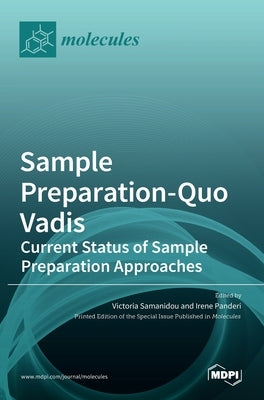 Sample Preparation-Quo Vadis: Current Status of Sample Preparation Approaches by Samanidou, Victoria